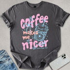 Coffee Makes Me Nicer T-shirt