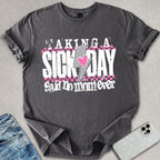 Taking A Sick Day T-shirt