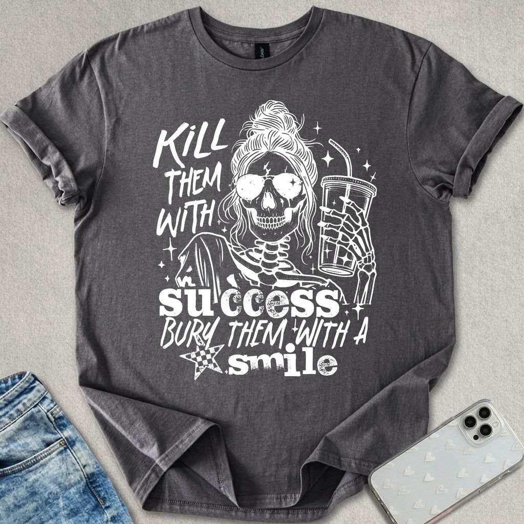 Kill Them With Success T-shirt