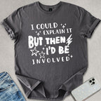 I Could Explain It T-shirt