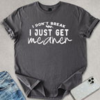 I Just Get Meaner T-shirt