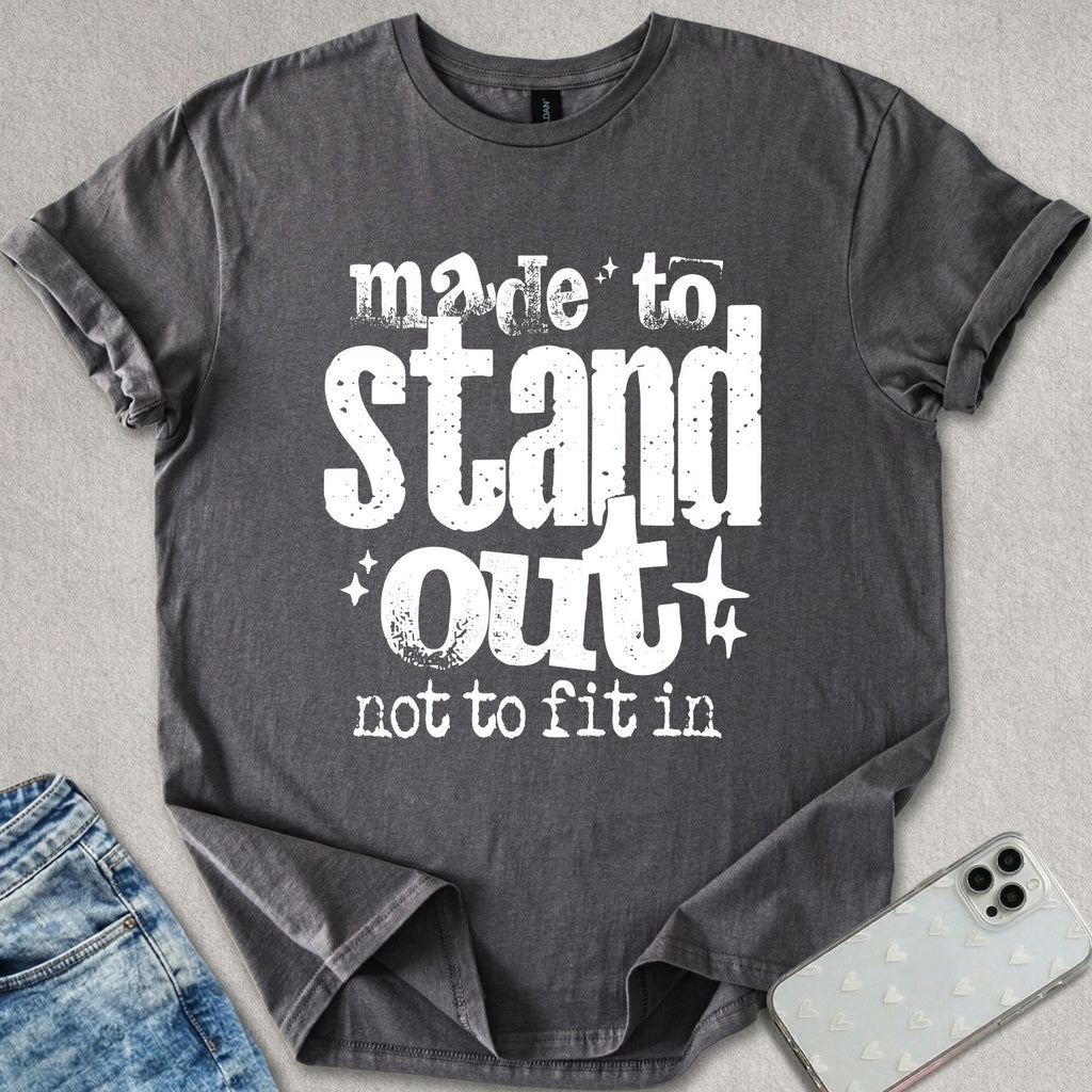 Made To Stand Out T-shirt