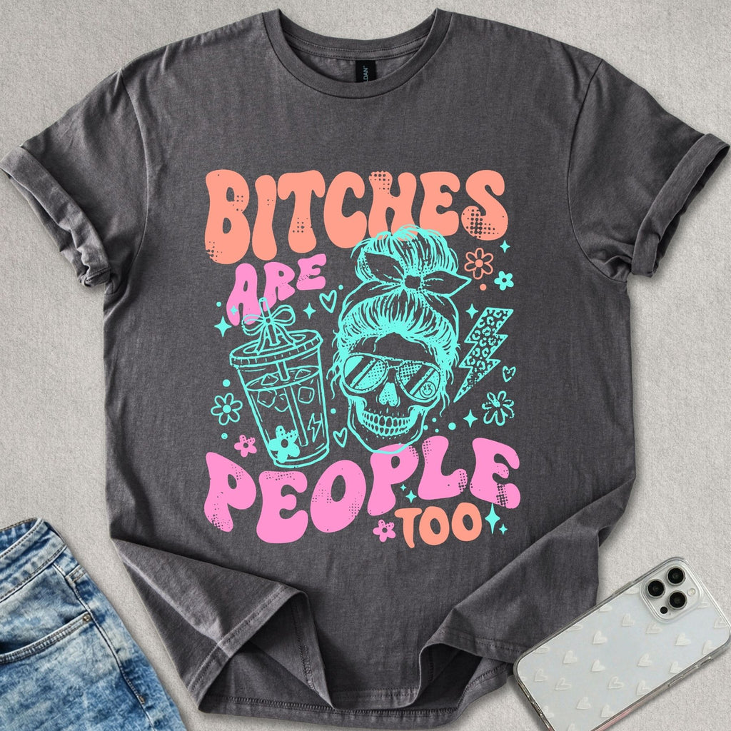 B*tches Are People Too T-shirt