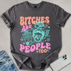 B*tches Are People Too T-shirt