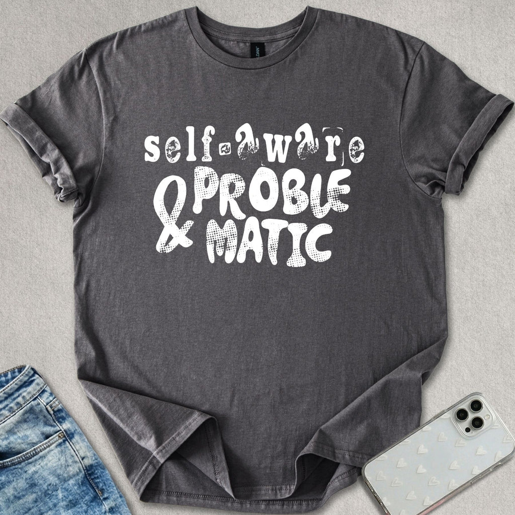 Self Aware & Problematic T-shirt