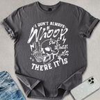 I Don't Always Whoop T-shirt