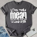 I'm Not Mean T-shirt