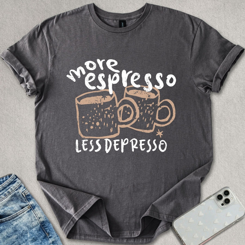 More Espresso Less Depresso T-shirt
