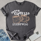 More Espresso Less Depresso T-shirt