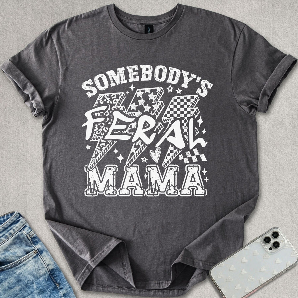 Somebody's Feral Mama T-shirt