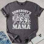 Somebody's Feral Mama T-shirt