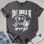 Sh*t Can Be Worse T-shirt