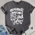 Emotionally Available For Bad Ideas T-shirt