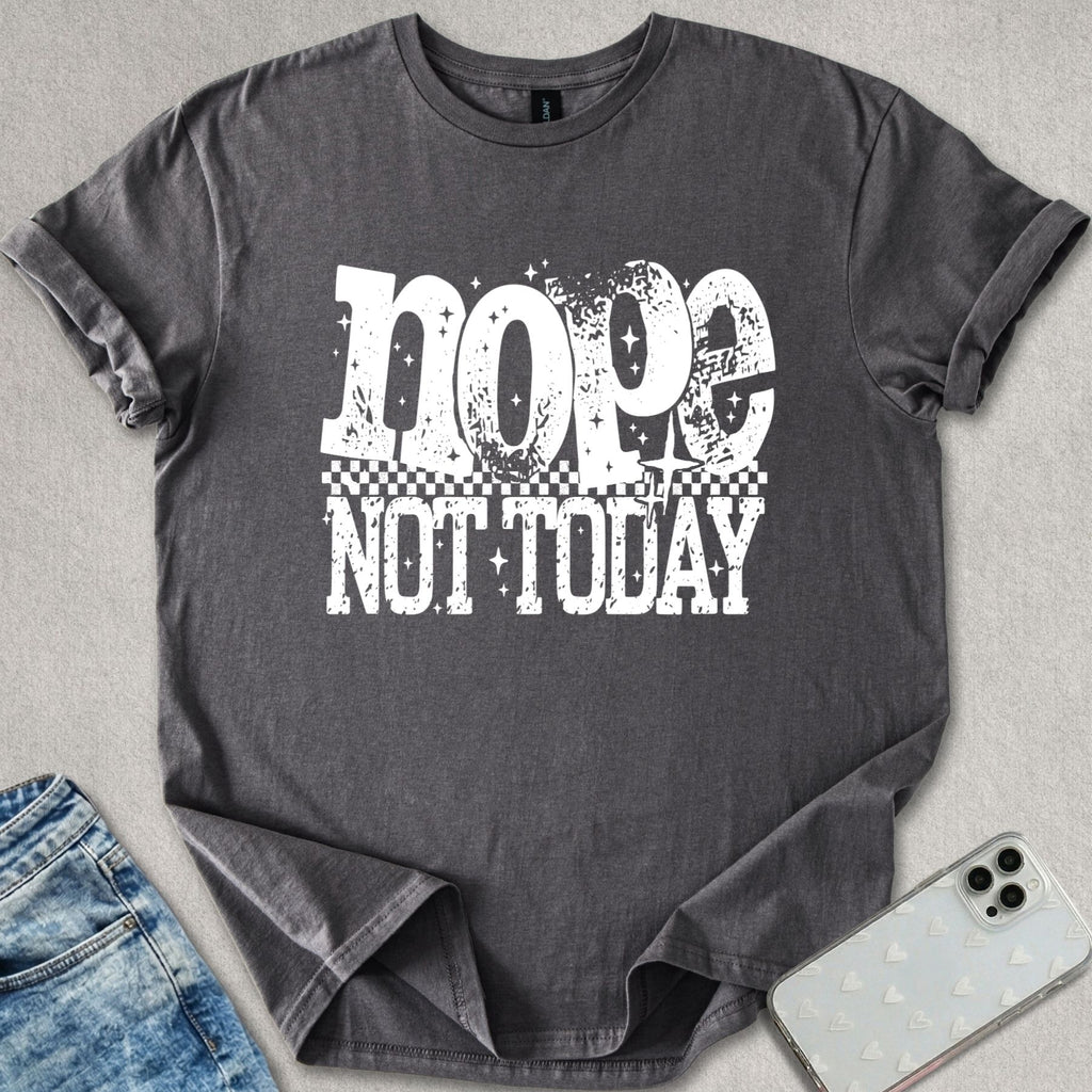 Nope Not Today T-shirt