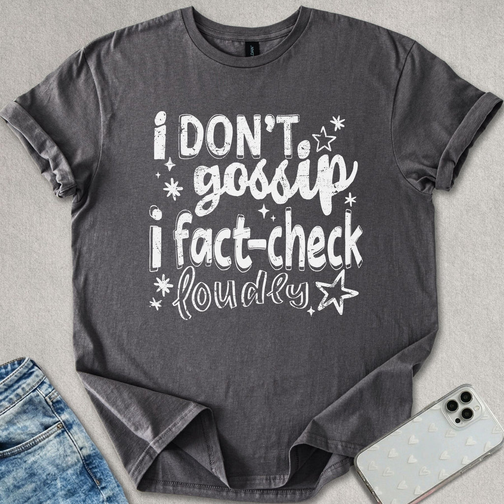 I Don't Gossip T-shirt