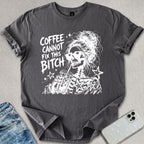 Coffee Cannot Fix T-shirt