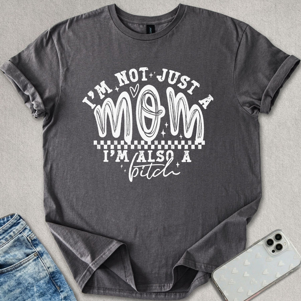 I'm Not Just A Mom T-shirt