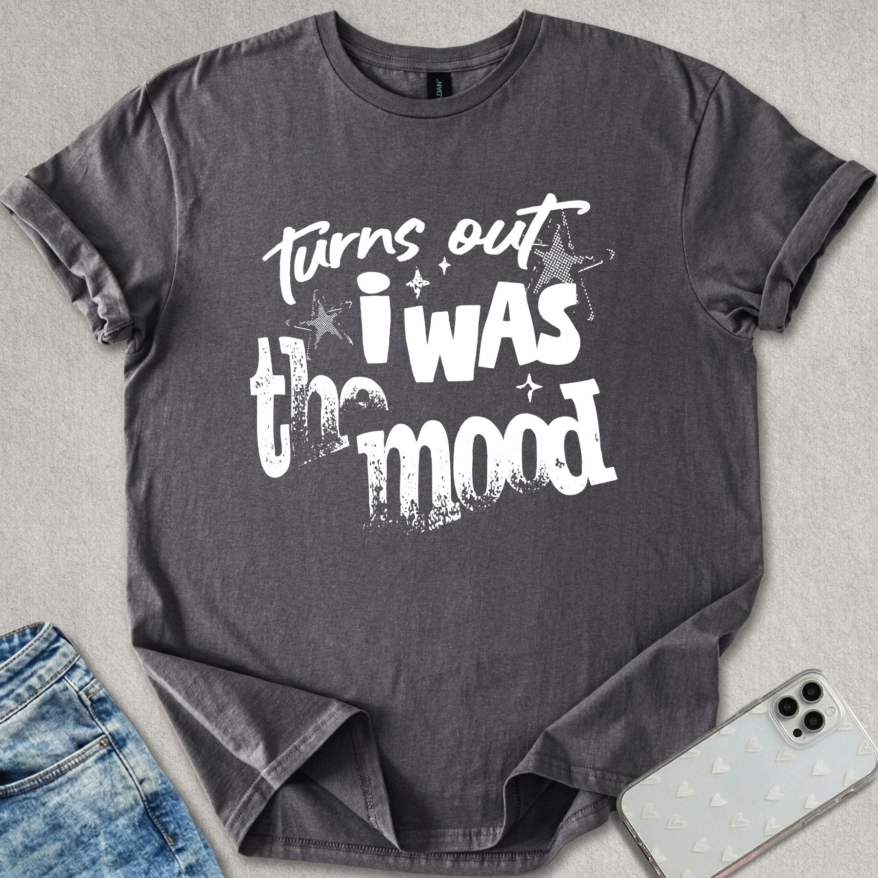 Turns Out I Was The Mood T-shirt