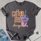 Caffeinated & Dangerous T-shirt