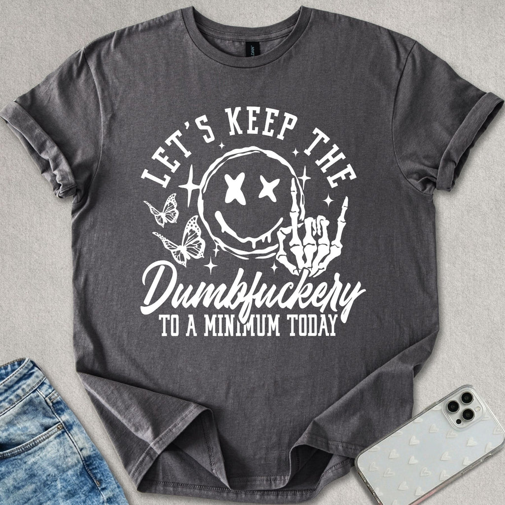Keep The Dumf*ckery T-shirt