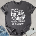 I'm The B*tch T-shirt