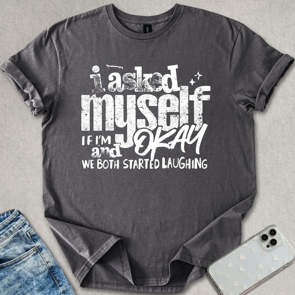 I Asked Myself T-shirt