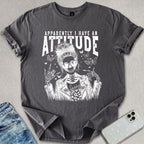 Apparently I Have An Attitude T-shirt