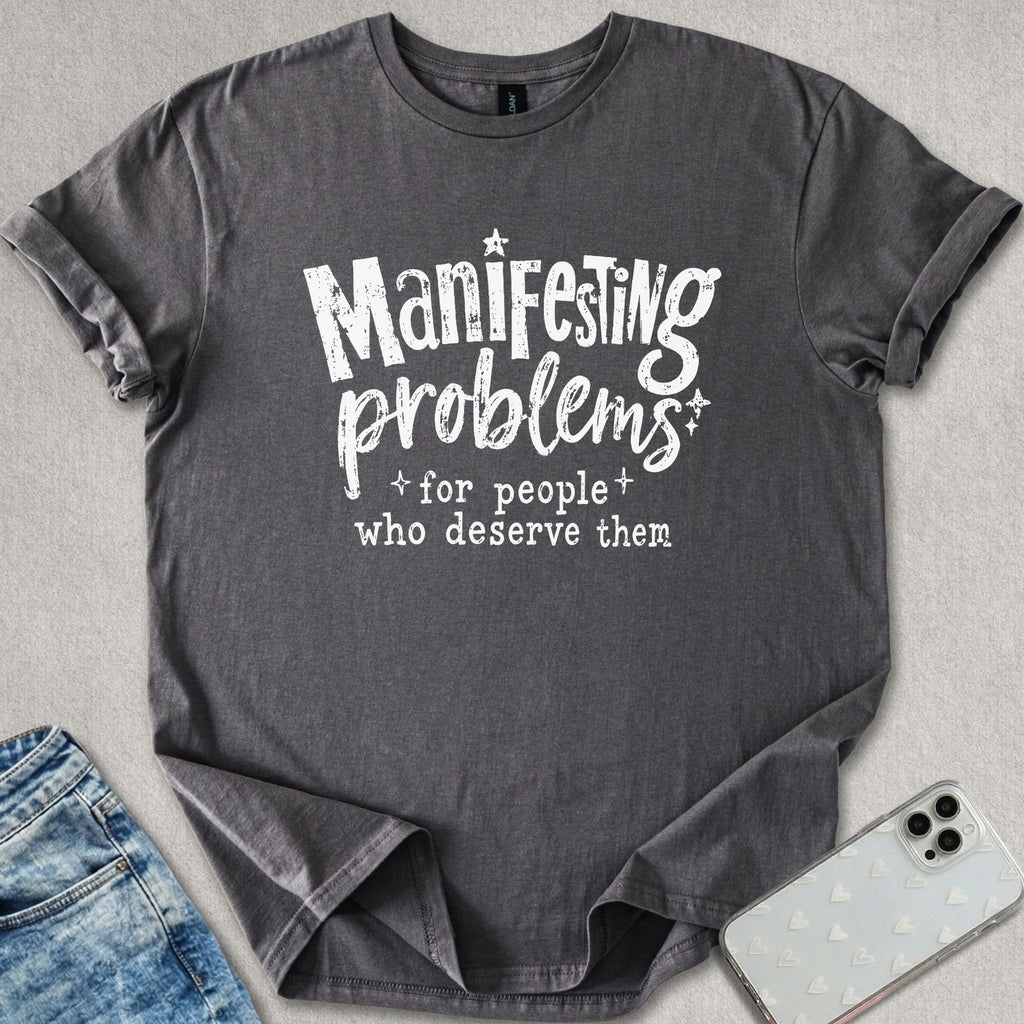 Manifesting Problems T-shirt