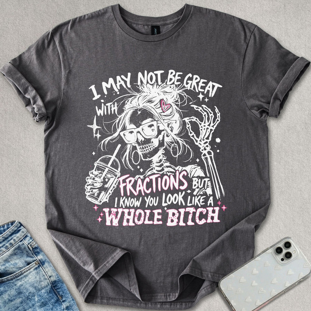 Not Great With Fractions T-shirt
