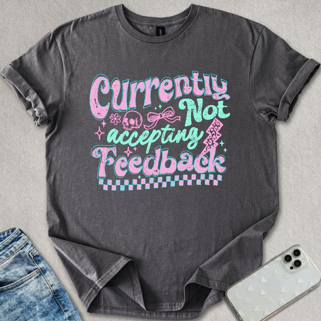 Not Accepting Feedback T-shirt