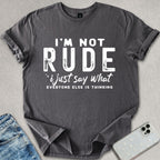 I'm Not Rude T-shirt
