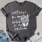 B*tch In My System T-shirt