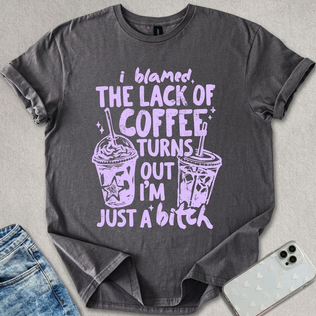 I Blamed The Lack Of Coffee T-shirt