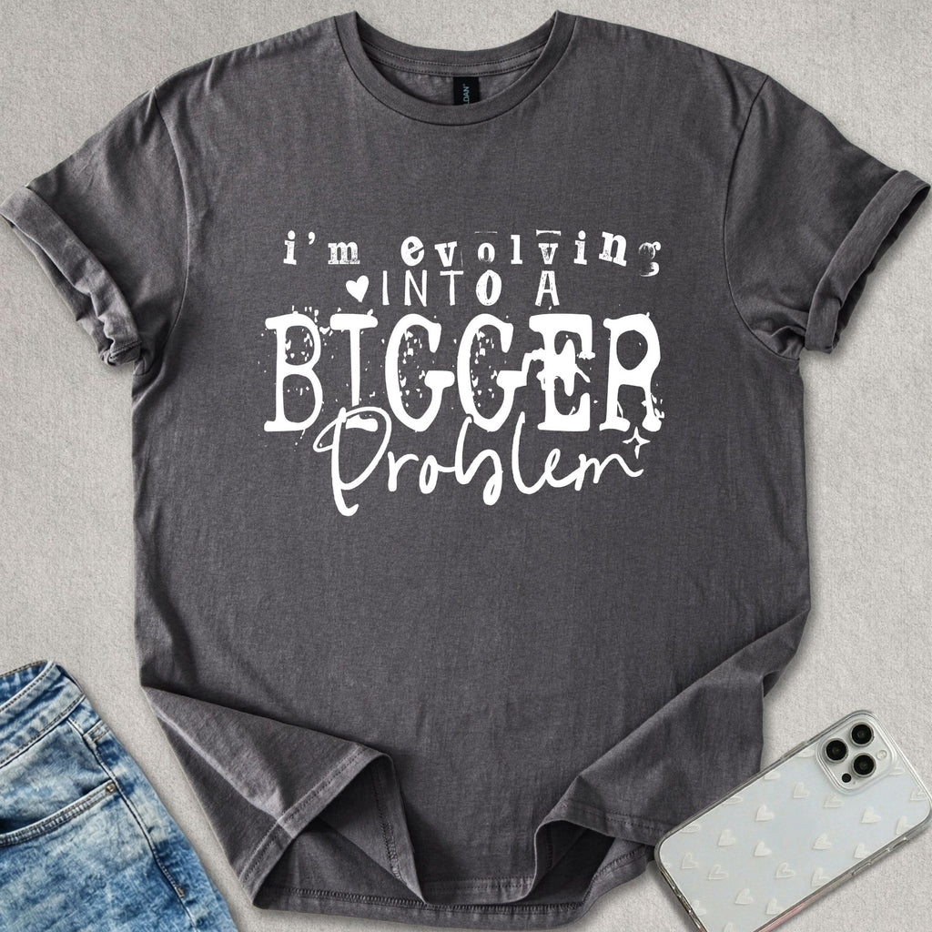 Bigger Problem T-shirt