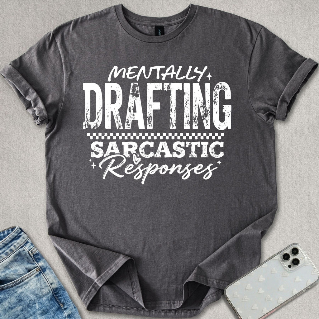 Mentally Drafting Sarcastic Responses T-shirt