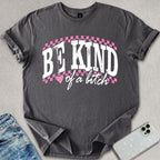 Be Kind Of A B*tch T-shirt