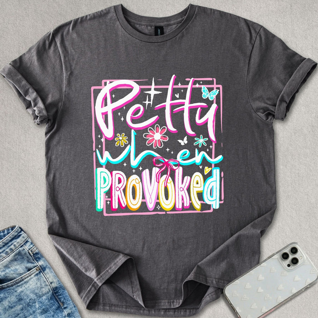 Petty When Provoked T-shirt
