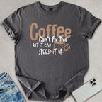 Coffee Can't Fix This T-shirt