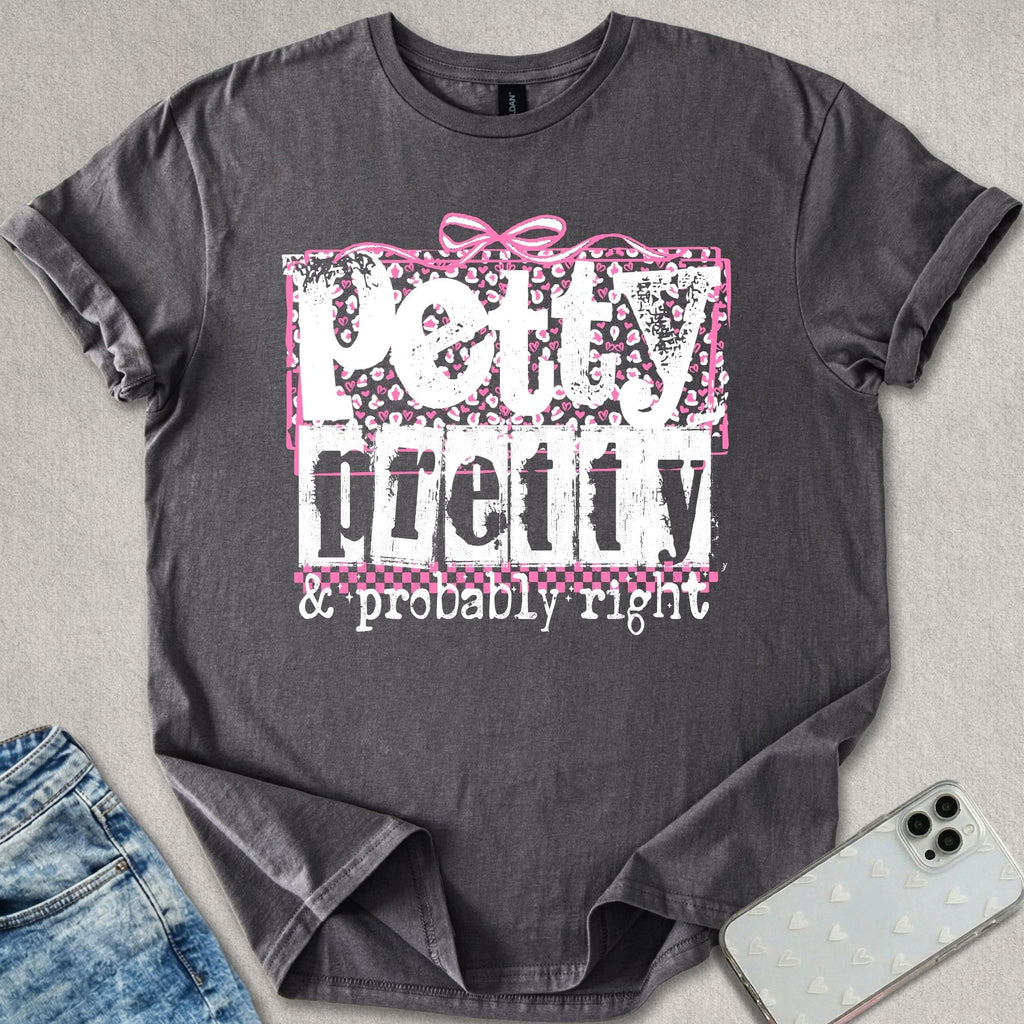 Petty Pretty Probably Right T-shirt