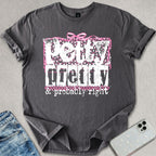 Petty Pretty Probably Right T-shirt