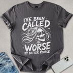 Been Called Worse T-shirt