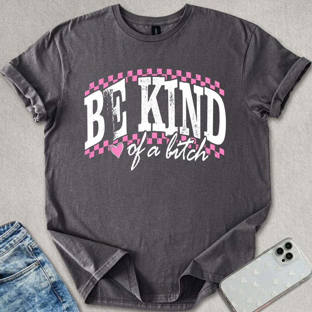 Be Kind Of A B*tch T-shirt
