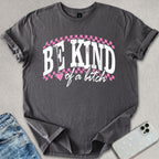 Be Kind Of A B*tch T-shirt