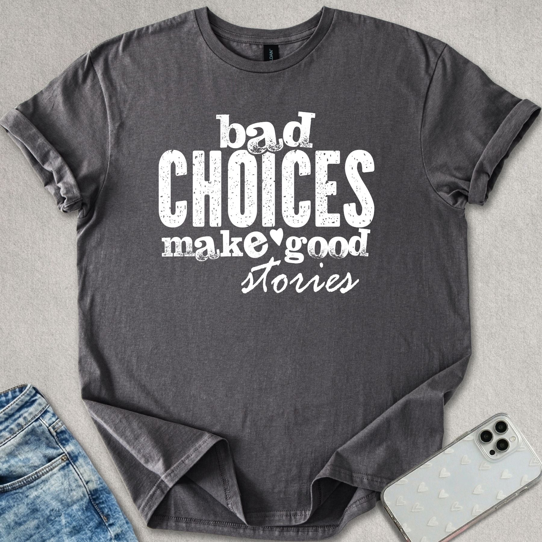 Bad Choices Good Stories T-shirt