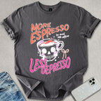 More Espresso Less Depresso T-shirt