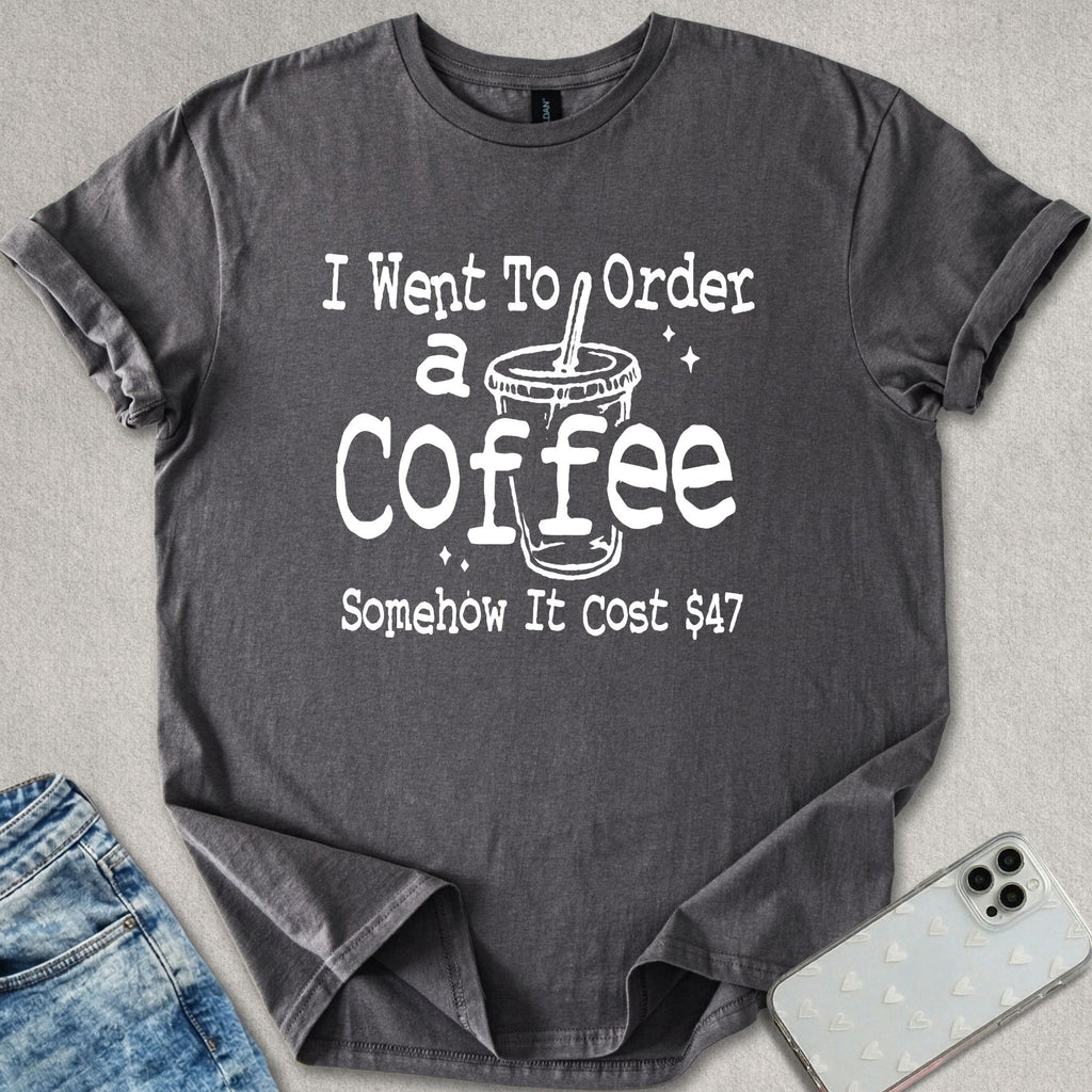 Somehow It Cost $47 T-shirt