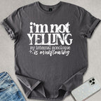 I'm Not Yelling T-shirt