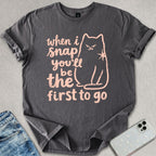 When I Snap T-shirt