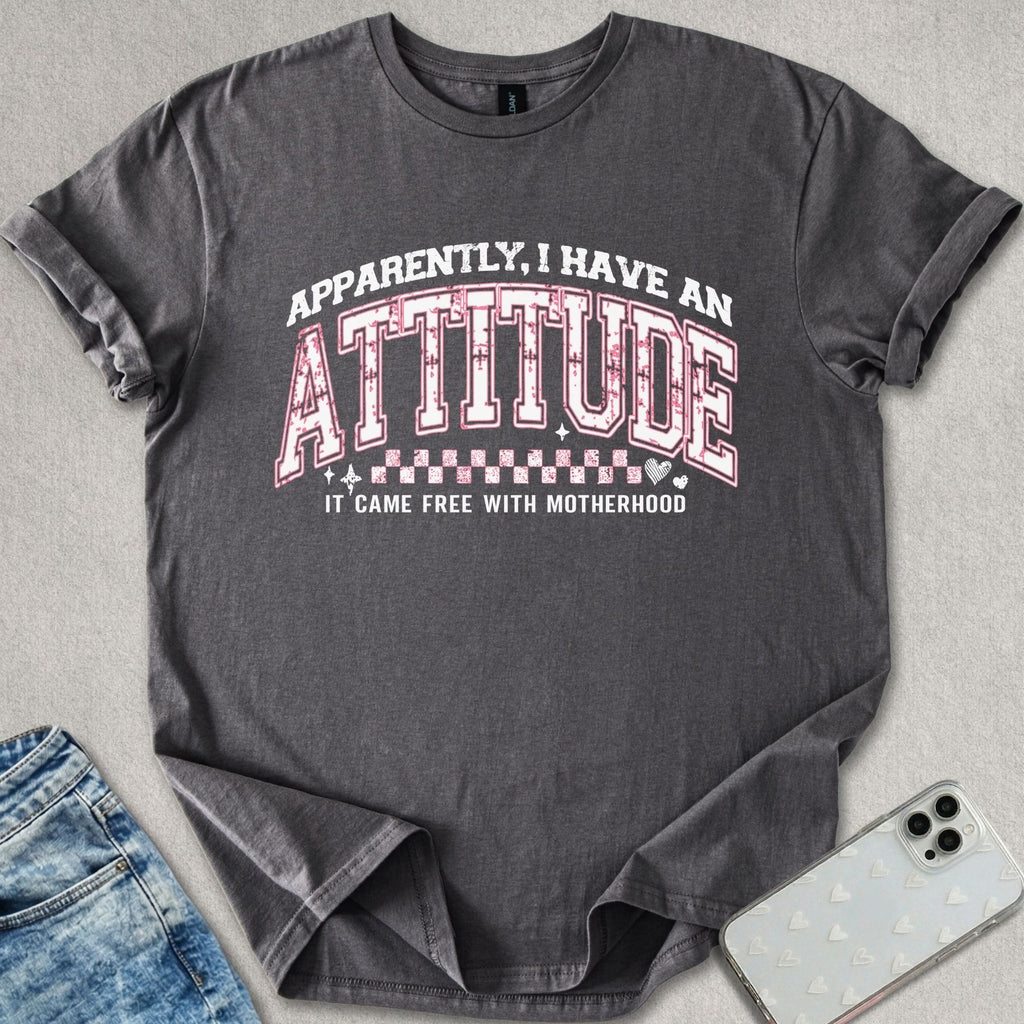Apparently I Have An Attitude T-shirt