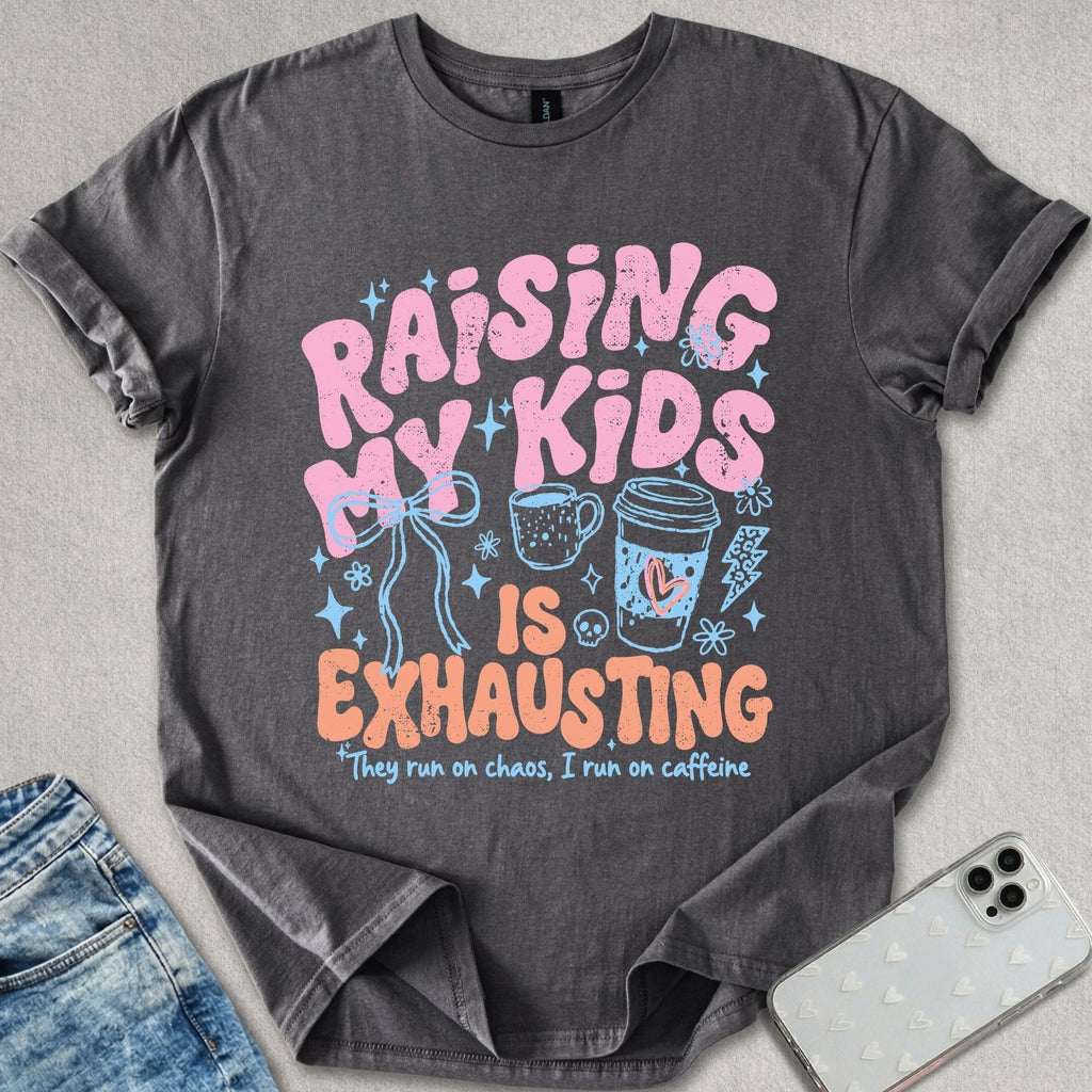 Raising Kids Is Exhausting T-shirt